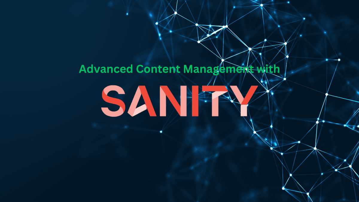 Advanced Content Management with Sanity: Custom Workflows and Plugins